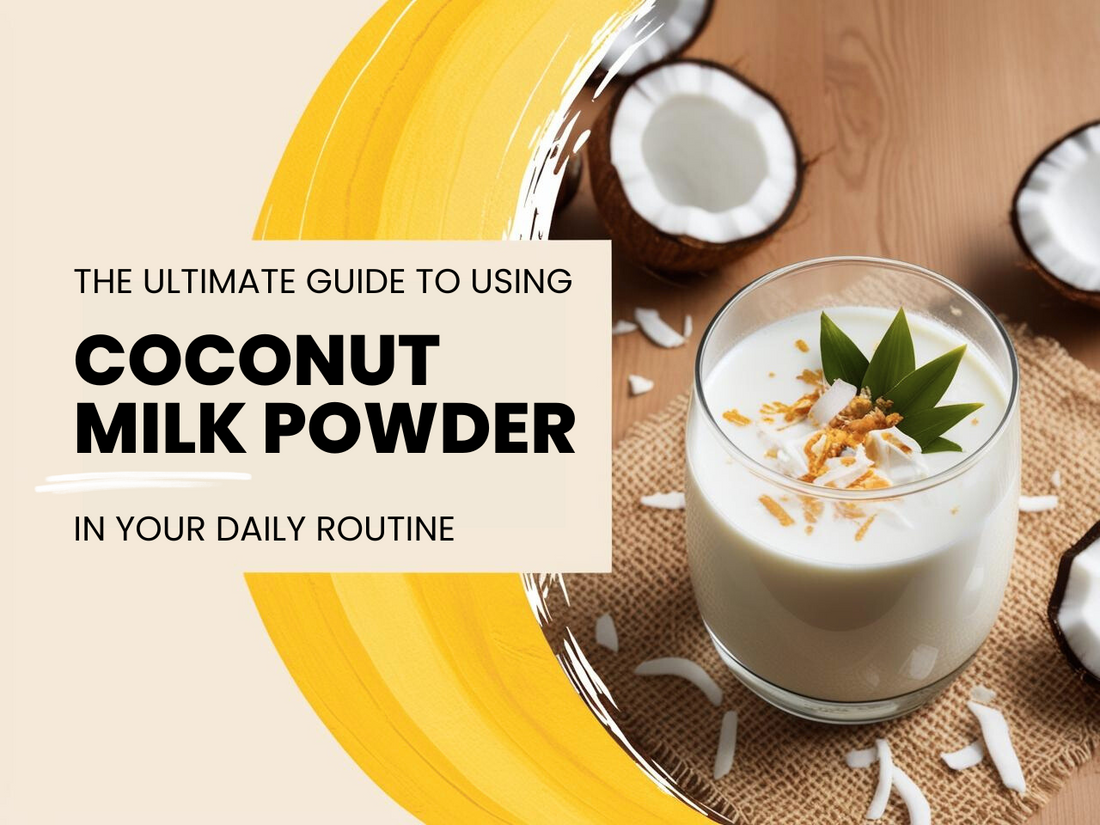 The Ultimate Guide to Using Coconut Milk Powder in Your Daily Routine