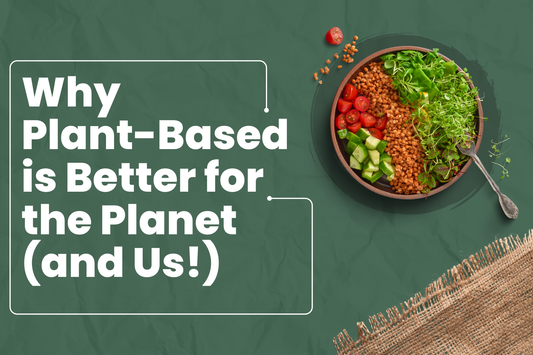 Why Plant-Based is Better for the Planet (and Us!)