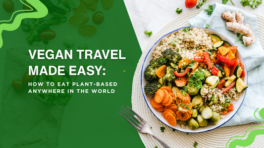 Vegan Travel Made Easy: How to Eat Plant-Based Anywhere in the World