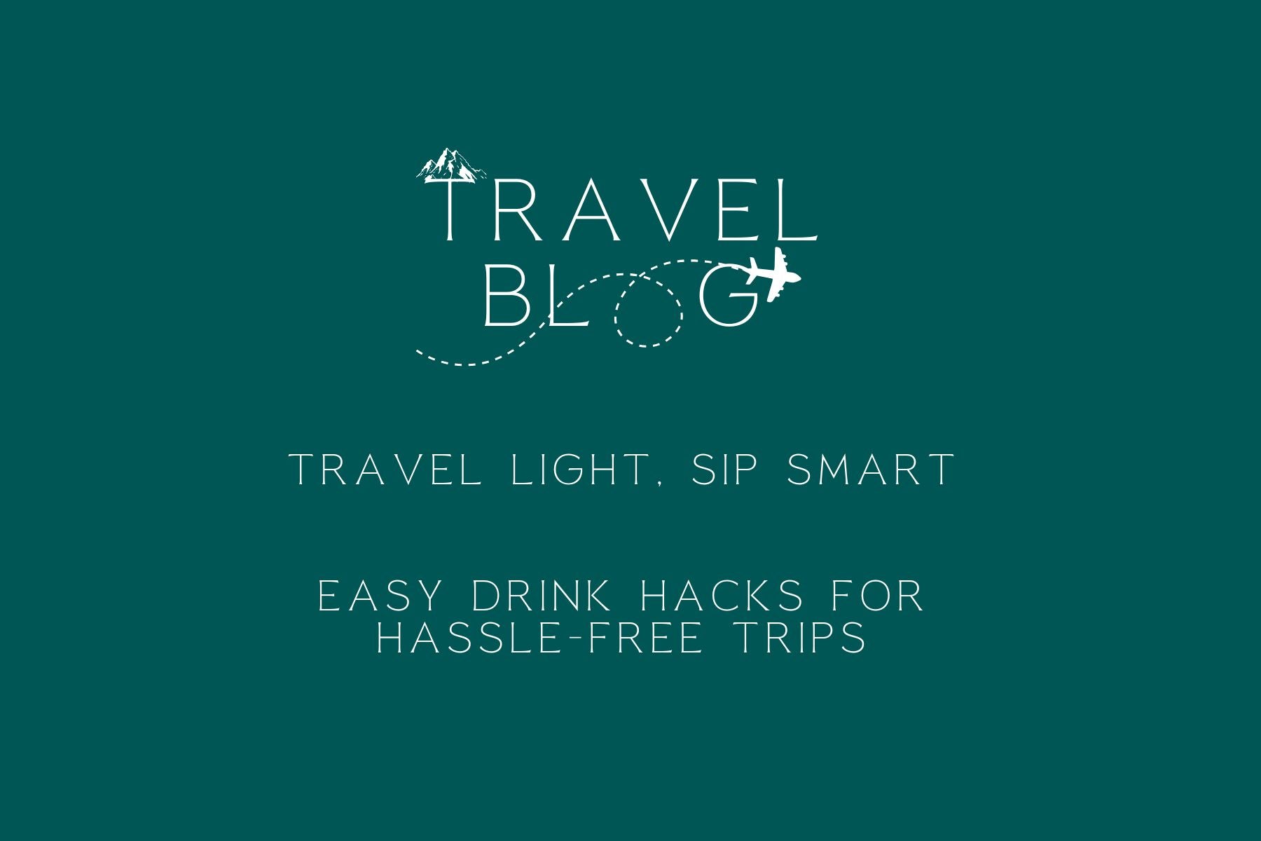 Travel Light, Sip Smart: Easy Drink Hacks for Hassle-Free Trips – Plant Yum